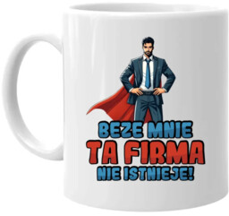 Beze mnie ta firma nie istnieje! - kubek