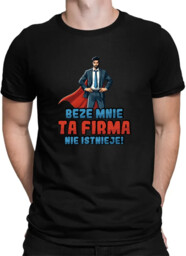 Beze mnie ta firma nie istnieje! - męska