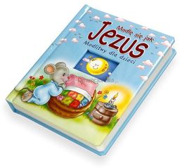 Modlę się jak Jezus - Modlitwy dla dzieci