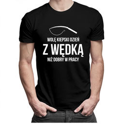 Wolę kiepski dzień z wędką niż dobry