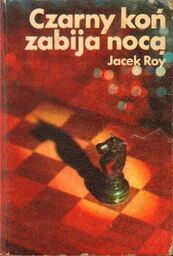 Jacek Roy CZARNY KOŃ ZABIJA NOCĄ [antykwariat]