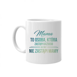 Mama to osoba, która zastąpi każdego, ale nikt