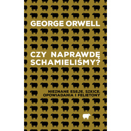 Czy naprawdę schamieliśmy? Nieznane eseje, szkice, opowiadania