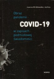 OBRAZ PANDEMII COVID-19 W ZAPISACH PODMIOTOWEJ ŚWIADOMOŚCI