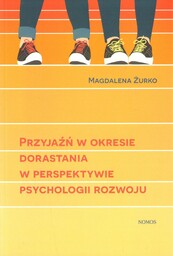 PRZYJAŹŃ W OKRESIE DORASTANIA W PERSPEKTYWIE PSYCHOLOGII ROZWOJU