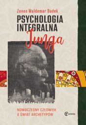 Psychologia integralna Junga. Nowoczesny człowiek a świat archetypów