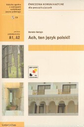 ACH, TEN JĘZYK POLSKI! ĆWICZENIA KOMUNIKACYJNE DLA POCZĄTKUJĄCYCH.