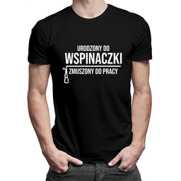 Urodzony do wspinaczki, zmuszony do pracy - męska