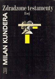 ZDRADZONE TESTAMENTY. ESEJ Milan Kundera