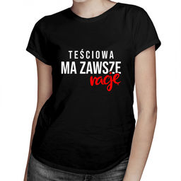 Teściowa ma zawsze rację - damska koszulka