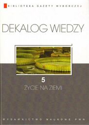 DEKALOG WIEDZY. TOM V: ŻYCIE NA ZIEMI [antykwariat]
