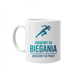 Urodzony do biegania, zmuszony do pracy - kubek