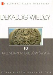 DEKALOG WIEDZY. TOM X: KALENDARIUM DZIEJÓW ŚWIATA [antykwariat]