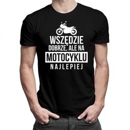Wszędzie dobrze, ale na motocyklu najlepiej - męska