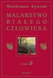 Malarstwo białego człowieka. Tom 5