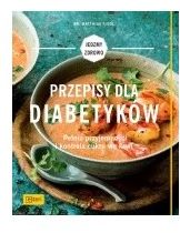 Przepisy dla diabetyków. Pełnia przyjemności i kontrola cukru