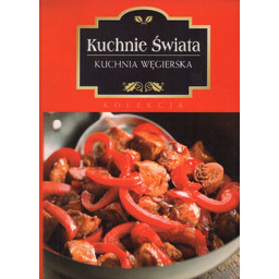 KUCHNIE ŚWIATA. KUCHNIA WĘGIERSKA