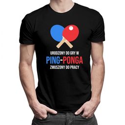 Urodzony do gry w ping-ponga - męska koszulka