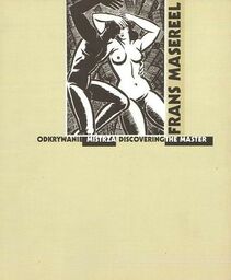 FRANS MASEREEL. ODKRYWANIE MISTRZA. DISCOVERING THE MASTER [egz.