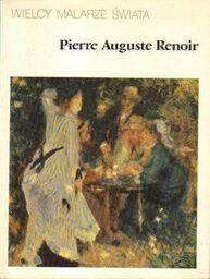 WIELCY MALARZE ŚWIATA. PIERRE AUGUSTE RENOIR [antykwariat]