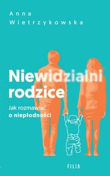 Niewidzialni rodzice. Jak rozmawiać o niepłodności
