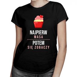 Najpierw masa, potem się zobaczy - damska koszulka