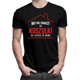 Nikt nie zobaczy tej koszulki bo siedzę