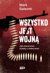 Wszystko jest wojną. Jak mocarstwa zrobiły z ciebie