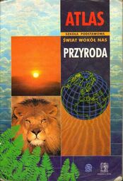 ATLAS. PRZYRODA: ŚWIAT WOKÓŁ NAS. SZKOŁA PODSTAWOWA [antykwariat]