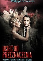 UCIEC OD PRZEZNACZENIA. DZIENNIK FAJWELA. GETTO I CZAS
