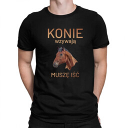 Konie wzywają - muszę iść - męska koszulka