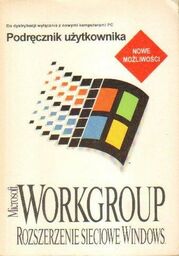 MICROSOFT WORKGROUP. ROZSZERZENIE SIECIOWE WINDOWS. PODRĘCZNIK UŻYTKOWNIKA [antykwariat]