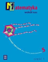 MATEMATYKA WOKÓŁ NAS. ZESZYT ĆWICZEŃ DLA KL. 5