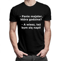 Panie majster, która godzina? - męska koszulka
