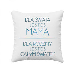 Dla świata jesteś mamą - poduszka z nadrukiem