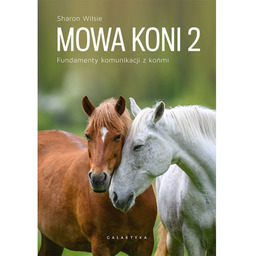 Mowa koni 2. Fundamenty komunikacji z końmi