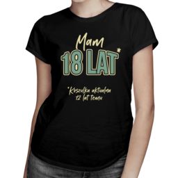 Mam 18 lat - Koszulka na 30 urodziny