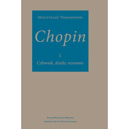 CHOPIN: CZŁOWIEK, DZIEŁO, REZONANS. UCHWYCIĆ NIEUCHWYTNE (Tom 1-2)