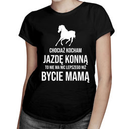 Chociaż kocham jazdę konną - mama - damska