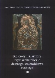 KOŚCIOŁY I KLASZTORY RZYMSKOKATOLICKIE DAWNEGO WOJEWÓDZTWA RUSKIEGO. TOM