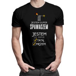 Jestem super spawaczem, jestem też super tatą