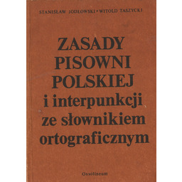 ZASADY PISOWNI POLSKIEJ I INTERPUNKCJI ZE SŁOWNIKIEM ORTOGRAFICZNYM