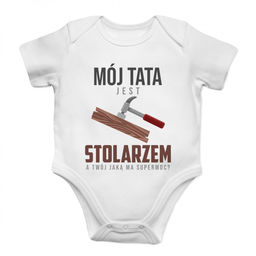Mój tata jest stolarzem - body dziecięce