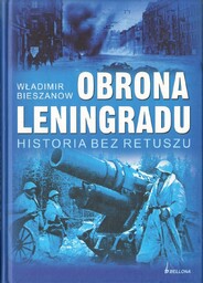 OBRONA LENINGRADU. HISTORIA BEZ RETUSZU Włodzimierz Bieszanow