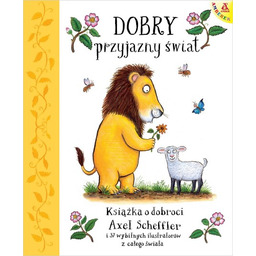 Dobry, przyjazny świat. Książka o dobroci