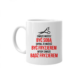 Zawsze możesz być sobą - fryzjer - kubek