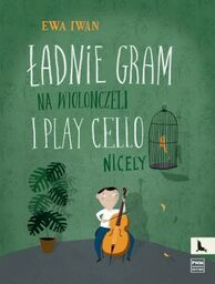 ŁADNIE GRAM NA WIOLONCZELI DLA KLAS I-III Ewa
