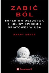 Zabić ból - Imperium oszustwa i kulisy epidemii