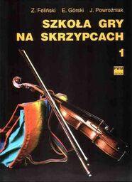 SZKOŁA GRY NA SKRZYPCACH. CZĘŚĆ 1 Zenon Feliński,