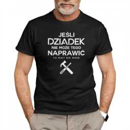 Jeśli dziadek nie może tego naprawić, to nikt